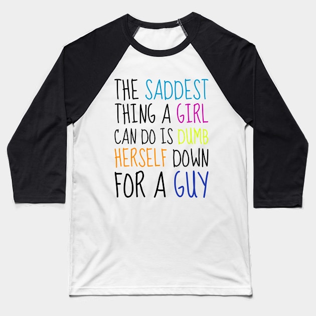 The saddest thing a girl can do is dumb herself down for a guy - Emma Watson Feminist Quote Baseball T-Shirt by Everyday Inspiration